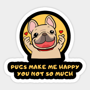 Pugs Make Me Happy You Not So Much Sticker